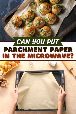 can you put parchment paper in the microwave? Let's delve into the realm of culinary arts and explore how parchment paper can elevate our cooking experiences.